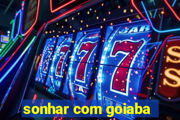 sonhar com goiaba